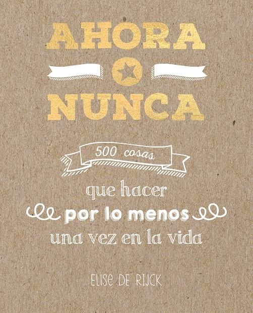 AHORA O NUNCA: 500 COSAS QUE HACER POR L | 9788401022142 | DE RIJCK, ELISE | Llibreria Drac - Llibreria d'Olot | Comprar llibres en català i castellà online