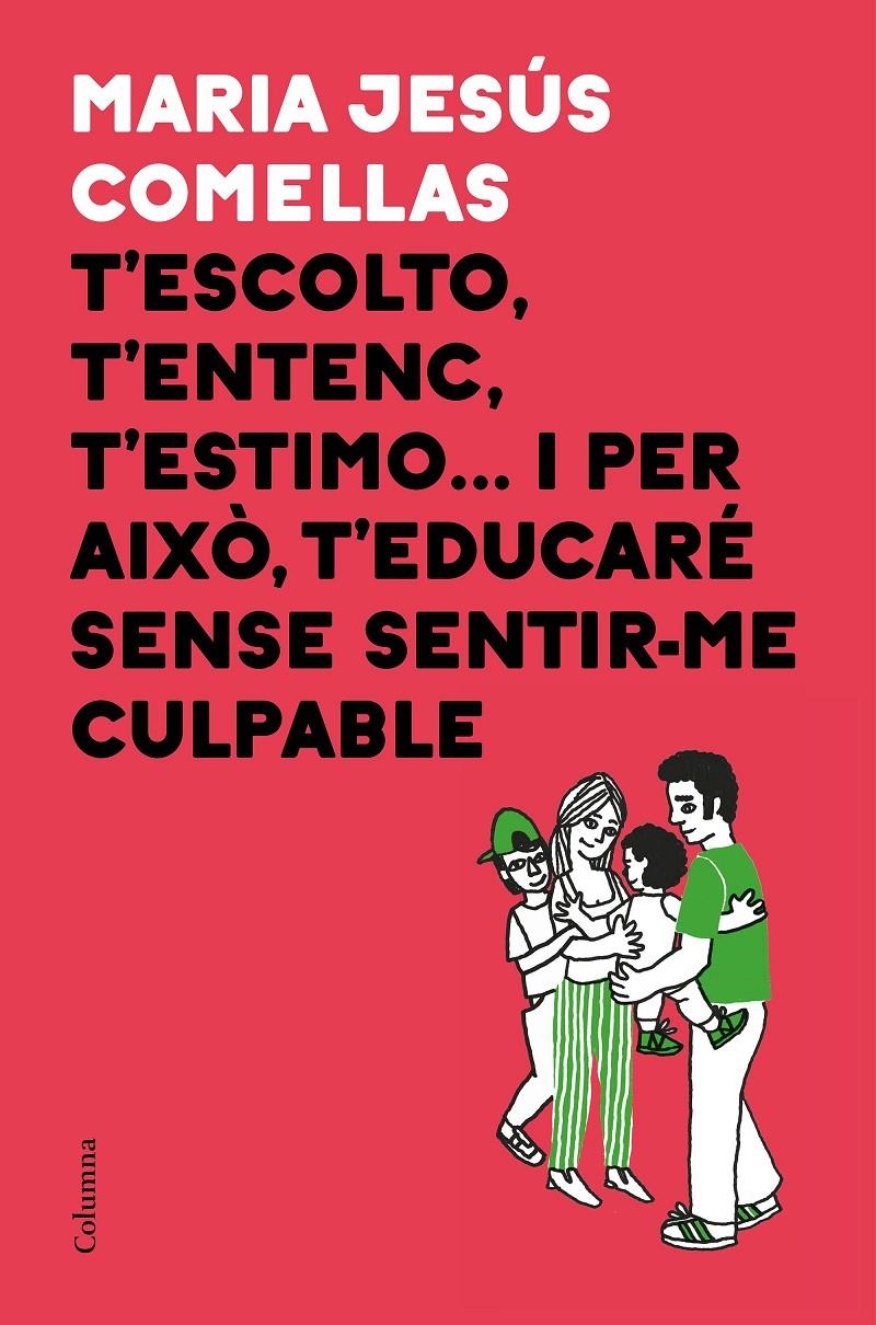 T'ESCOLTO, T'ENTENC, T'ESTIMO... I PER AIXÒ T'EDUCARÉ SENSE SENTIR-ME CULPABLE | 9788466424646 | COMELLAS, MARIA JESÚS | Llibreria Drac - Llibreria d'Olot | Comprar llibres en català i castellà online