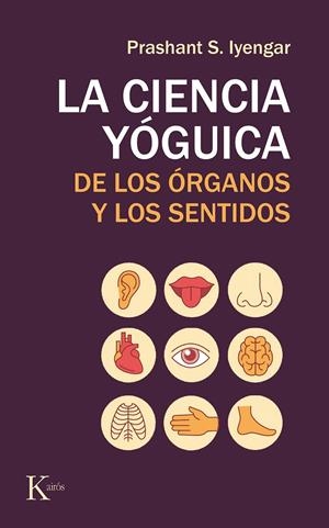 CIENCIA YÓGUICA DE LOS ÓRGANOS Y LOS SENTIDOS. LA | 9788499886565 | IYENGAR, PRASHANT S. | Llibreria Drac - Llibreria d'Olot | Comprar llibres en català i castellà online