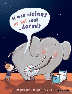 MEU ELEFANT NO VOL ANAR A DORMIR, EL | 9788426145505 | NEUDERT, CEE | Llibreria Drac - Librería de Olot | Comprar libros en catalán y castellano online
