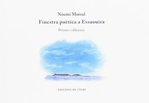 FINESTRA POETICA A ESSAOUIRA | 9788415269465 | MORRAL, NOEMI | Llibreria Drac - Librería de Olot | Comprar libros en catalán y castellano online