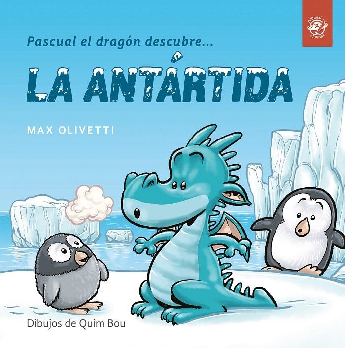 PASCUAL EL DRAGÓN DESCUBRE LA ANTÁRTIDA | 9788494611537 | OLIVETTI, MAX | Llibreria Drac - Librería de Olot | Comprar libros en catalán y castellano online