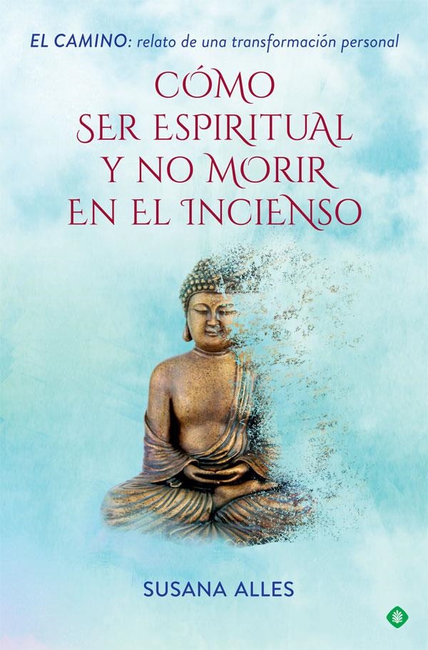 CÓMO SER ESPIRITUAL Y NO MORIR EN EL INCIENSO | 9788491644880 | ALLES, SUSANA | Llibreria Drac - Llibreria d'Olot | Comprar llibres en català i castellà online