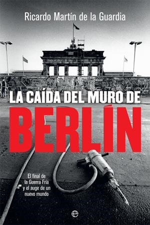 CAÍDA DEL MURO DE BERLÍN, LA | 9788491644866 | MARTÍN DE LA GUARDIA, RICARDO | Llibreria Drac - Librería de Olot | Comprar libros en catalán y castellano online
