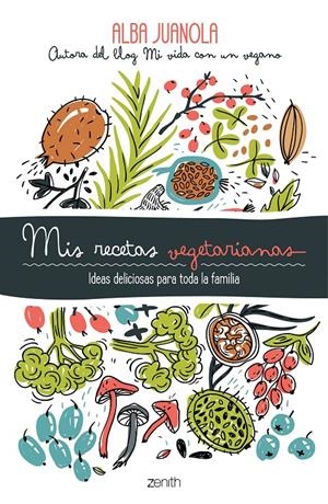 MIS RECETAS VEGETARIANAS | 9788408202172 | JUANOLA, ALBA | Llibreria Drac - Librería de Olot | Comprar libros en catalán y castellano online