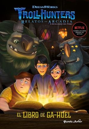 TROLLHUNTERS. CUENTOS DE ARCADIA. EL LIBRO DE GA-HUEL. NARRATIVA 3 | 9788408202523 | DREAMWORKS | Llibreria Drac - Llibreria d'Olot | Comprar llibres en català i castellà online
