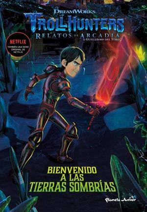 TROLLHUNTERS. CUENTOS DE ARCADIA. BIENVENIDO A LAS TIERRAS SOMBRÍAS. NARRATIVA 2 | 9788408202516 | DREAMWORKS | Llibreria Drac - Llibreria d'Olot | Comprar llibres en català i castellà online