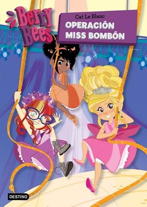 OPERACIÓN MISS BOMBÓN (BERRY BEES 1) | 9788408201274 | LE BLANC, CAT | Llibreria Drac - Llibreria d'Olot | Comprar llibres en català i castellà online