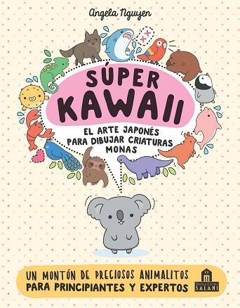 SÚPER KAWAII. EL ARTE JAPONÉS PARA DIBUJAR CRIATURAS MONAS | 9788893675390 | NGUYEN, ANGELA | Llibreria Drac - Librería de Olot | Comprar libros en catalán y castellano online