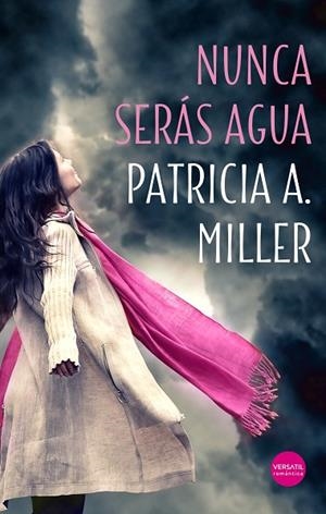 NUNCA SERÁS AGUA | 9788417451356 | A. MILLER, PATRICIA | Llibreria Drac - Llibreria d'Olot | Comprar llibres en català i castellà online