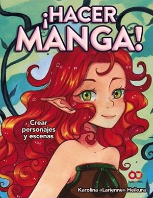 HACER MANGA! CREAR PERSONAJES Y ESCENAS | 9788441540859 | HEIKURA, KAROLINA  " LARIENNE " | Llibreria Drac - Librería de Olot | Comprar libros en catalán y castellano online