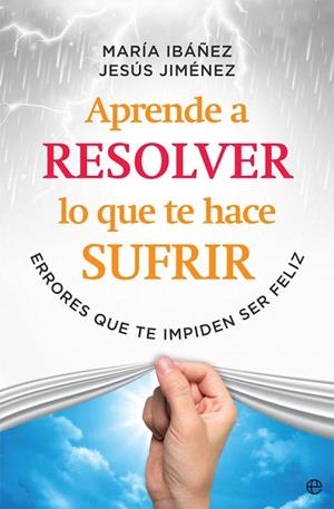 APRENDE A RESOLVER LO QUE TE HACE SUFRIR | 9788491645108 | IBÁÑEZ, MARÍA/JIMÉNEZ, JESÚS | Llibreria Drac - Llibreria d'Olot | Comprar llibres en català i castellà online