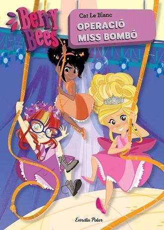 OPERACIÓ MISS BOMBÓ (BERRY BEES 1) | 9788491377115 | LE BLANC, CAT | Llibreria Drac - Librería de Olot | Comprar libros en catalán y castellano online