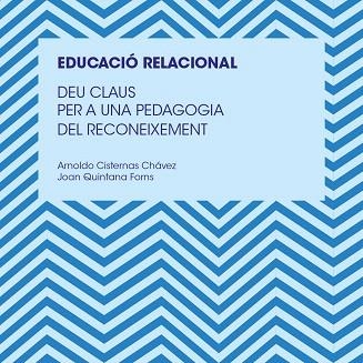 EDUCACIO RELACIONAL DEU CLAUS PER A UNA PEDAGOGIA DEL RECONEIXEMENT | 9788466146050 | QUINTANA, JOAN; CISTERNAS, ARNALDO | Llibreria Drac - Librería de Olot | Comprar libros en catalán y castellano online