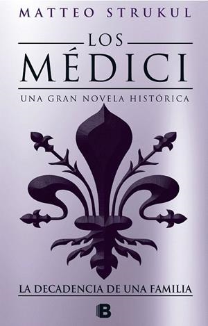 MEDICI, LOS. LA DECADENCIA DE UNA FAMILIA (LOS MÉDICI 4) | 9788466664721 | STRUKUL, MATTEO | Llibreria Drac - Llibreria d'Olot | Comprar llibres en català i castellà online