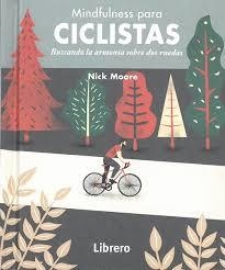 MINDFULNESS PARA CICLISTAS. BUSCANDO ARMONIA SOBRE DOS RUEDA | 9789463591584 | MOORE,NICK | Llibreria Drac - Librería de Olot | Comprar libros en catalán y castellano online