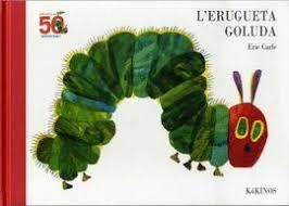 ERUGUETA GOLUDA, L' (50 ANIVERSARIO) | 9788417074616 | CARLE, ERIC | Llibreria Drac - Librería de Olot | Comprar libros en catalán y castellano online