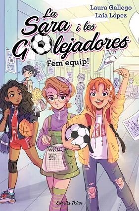 FEM EQUIP (SARA I LES GOLEJADORES 1) | 9788491377221 | GALLEGO, LAURA | Llibreria Drac - Llibreria d'Olot | Comprar llibres en català i castellà online