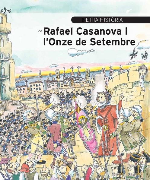 PETITA HISTÒRIA DE RAFAEL CASANOVA I L'ONZE DE SETEMBRE | 9788499792354 | AINAUD, JOSEP M.; BAYES, PILARIN (IL.) | Llibreria Drac - Librería de Olot | Comprar libros en catalán y castellano online