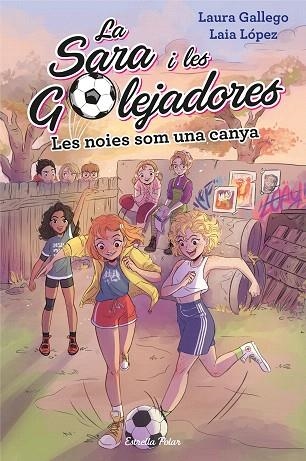 NOIES SOM UNA CANYA, LES (SARA I LES GOLEJADORES 2) | 9788491377238 | GALLEGO, LAURA | Llibreria Drac - Llibreria d'Olot | Comprar llibres en català i castellà online