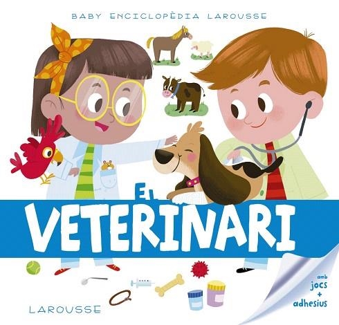 BABY ENCICLOPÈDIA. EL VETERINARI | 9788417273217 | LAROUSSE EDITORIAL | Llibreria Drac - Librería de Olot | Comprar libros en catalán y castellano online