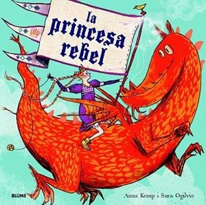 PRINCESA REBEL, LA | 9788498017052 | KEMP, ANNA/OGILVIE, SARA | Llibreria Drac - Librería de Olot | Comprar libros en catalán y castellano online
