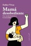 MAMÁ DESOBEDIENTE | 9788494966736 | VIVAS, ESTHER | Llibreria Drac - Librería de Olot | Comprar libros en catalán y castellano online