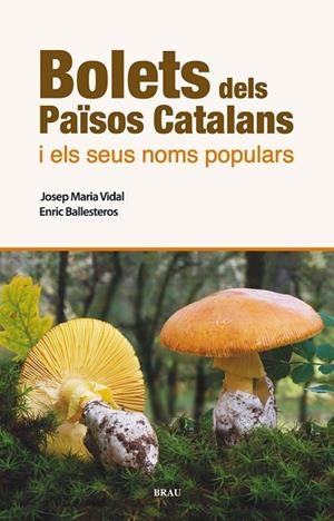 BOLETS DELS PAÏSOS CATALANS I ELS SEUS NOMS POPULARS | 9788496905986 | VIDAL, JOSEP MARIA / BALLESTEROS, ENRIC | Llibreria Drac - Llibreria d'Olot | Comprar llibres en català i castellà online