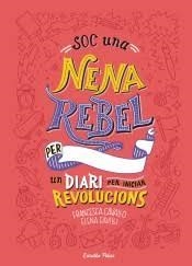 SOC UNA NENA REBEL. UN DIARI PER INICIAR REVOLUCIONS | 9788491377399 | FAVILLI, ELENA/CAVALLO, FRANCESCA | Llibreria Drac - Librería de Olot | Comprar libros en catalán y castellano online