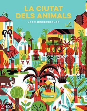 CIUTAT DELS ANIMALS, LA | 9788417374259 | NEGRESCOLOR, JOAN | Llibreria Drac - Librería de Olot | Comprar libros en catalán y castellano online