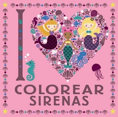 I LOVE COLOREAR SIRENAS | 9788469626313 | AA.DD. | Llibreria Drac - Librería de Olot | Comprar libros en catalán y castellano online