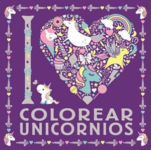 I LOVE COLOREAR UNICORNIOS | 9788469626306 | AA.DD | Llibreria Drac - Librería de Olot | Comprar libros en catalán y castellano online