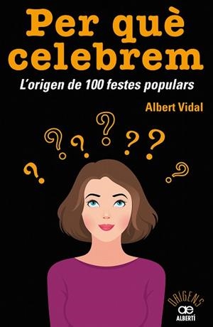PER QUÈ CELEBREM  L'ORIGEN DE 100 FESTES POPULARS | 9788472461680 | VIDAL, ALBERT | Llibreria Drac - Llibreria d'Olot | Comprar llibres en català i castellà online