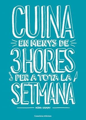 CUINA EN MENYS DE 3 H PER A TOTA LA SETMANA | 9788490348048 | GISPERT, NÚRIA | Llibreria Drac - Llibreria d'Olot | Comprar llibres en català i castellà online