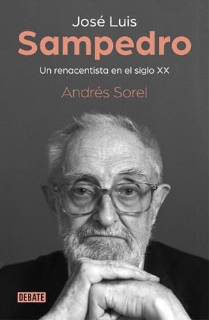 JOSÉ LUIS SAMPEDRO. UN RENACENTISTA EN EL SIGLO XX | 9788499929279 | SOREL, ANDRÉS | Llibreria Drac - Librería de Olot | Comprar libros en catalán y castellano online