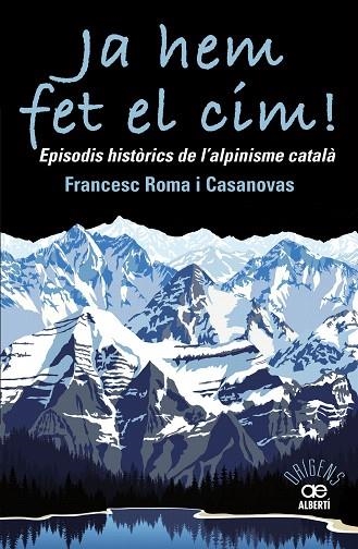 JA HEM FET EL CIM! EPISODIS HISTORICS DE L'ALPINISME CATALA | 9788472461697 | ROMA CASANOVAS, FRANCESC | Llibreria Drac - Librería de Olot | Comprar libros en catalán y castellano online