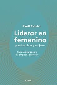 LIDERAR EN FEMENINO PARA HOMBRES Y MUJERES | 9788449335600 | COSTA, TXELL | Llibreria Drac - Llibreria d'Olot | Comprar llibres en català i castellà online