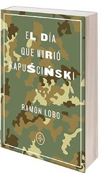 DÍA QUE MURIÓ KAPUSCINSKI, EL | 9788494913143 | LOBO, RAMÓN | Llibreria Drac - Librería de Olot | Comprar libros en catalán y castellano online