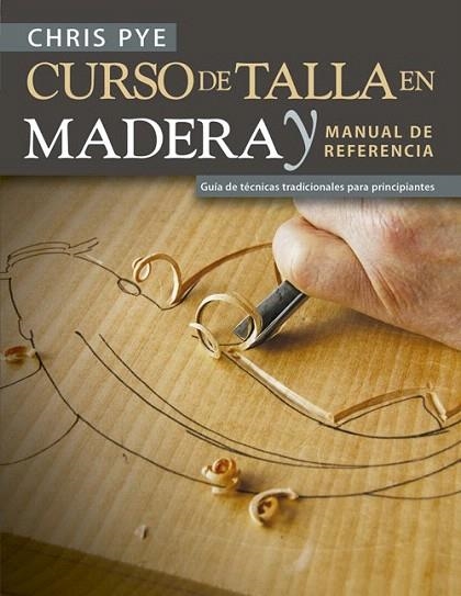 CURSO DE TALLA EN MADERA Y MANUAL DE REFERENCIA | 9788415053941 | PYE, CHRIS | Llibreria Drac - Librería de Olot | Comprar libros en catalán y castellano online