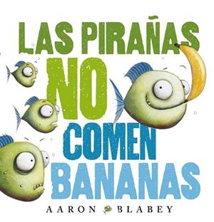 PIRAÑAS NO COMEN BANANAS, LAS | 9788469848630 | BLABEY, AARON | Llibreria Drac - Librería de Olot | Comprar libros en catalán y castellano online