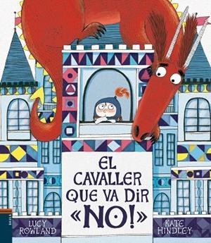 CAVALLER QUE VA DIR NO, EL | 9788447937776 | ROWLAND, LUCY | Llibreria Drac - Librería de Olot | Comprar libros en catalán y castellano online
