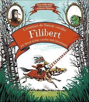 AVENTURA DE L'HEROIC CAVALLER FILIBERT PER VÈNCER EL DRAC I ACABAR AMB L'AVORRIMENT | 9788447937707 | BALPE, ANNE-GAËLLE | Llibreria Drac - Librería de Olot | Comprar libros en catalán y castellano online