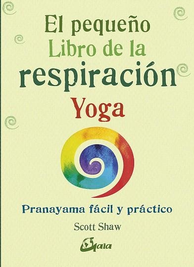 PEQUEÑO LIBRO DE LA RESPIRACIÓN YOGA, EL | 9788484457824 | SHAW, SCOTT | Llibreria Drac - Librería de Olot | Comprar libros en catalán y castellano online