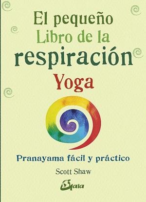 PEQUEÑO LIBRO DE LA RESPIRACIÓN YOGA, EL | 9788484457824 | SHAW, SCOTT | Llibreria Drac - Llibreria d'Olot | Comprar llibres en català i castellà online