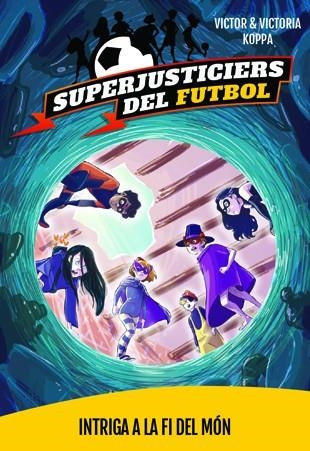 INTRIGA A LA FI DEL MÓN (SUPERJUSTICIERS DEL FUTBOL 9) | 9788424663919 | KOPPA, VICTOR | Llibreria Drac - Llibreria d'Olot | Comprar llibres en català i castellà online