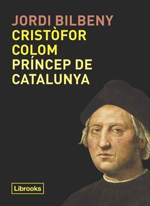 CRISTÒFOR COLOM, PRÍNCEP DE CATALUNYA | 9788494957871 | BILBENY, JORDI | Llibreria Drac - Librería de Olot | Comprar libros en catalán y castellano online