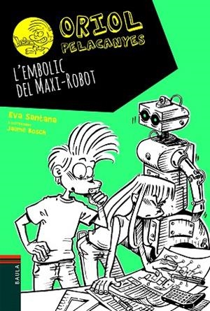 EMBOLIC DEL MAXI-ROBOT, L' (ORIOL PELACANYES 12) | 9788447939688 | SANTANA, EVA | Llibreria Drac - Librería de Olot | Comprar libros en catalán y castellano online