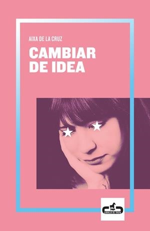 CAMBIAR DE IDEA  | 9788417417055 | DE LA CRUZ, AIXA | Llibreria Drac - Librería de Olot | Comprar libros en catalán y castellano online