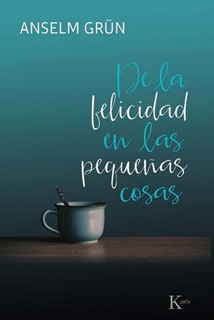 DE LA FELICIDAD EN LAS PEQUEÑAS COSAS | 9788499886695 | GRÜN, ANSELM | Llibreria Drac - Llibreria d'Olot | Comprar llibres en català i castellà online