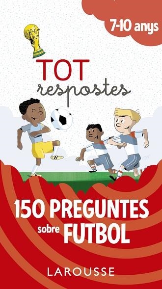 TOT RESPOSTES. 150 PREGUNTES SOBRE FUTBOL | 9788417273811 | LAROUSSE EDITORIAL | Llibreria Drac - Librería de Olot | Comprar libros en catalán y castellano online